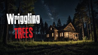 'Wriggling Trees' Creepypasta Scary Story