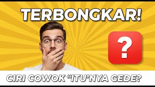 Terbongkar! Ini Lho Ciri Fisik Cowok yang Katanya Punya 'MR P' Besar!