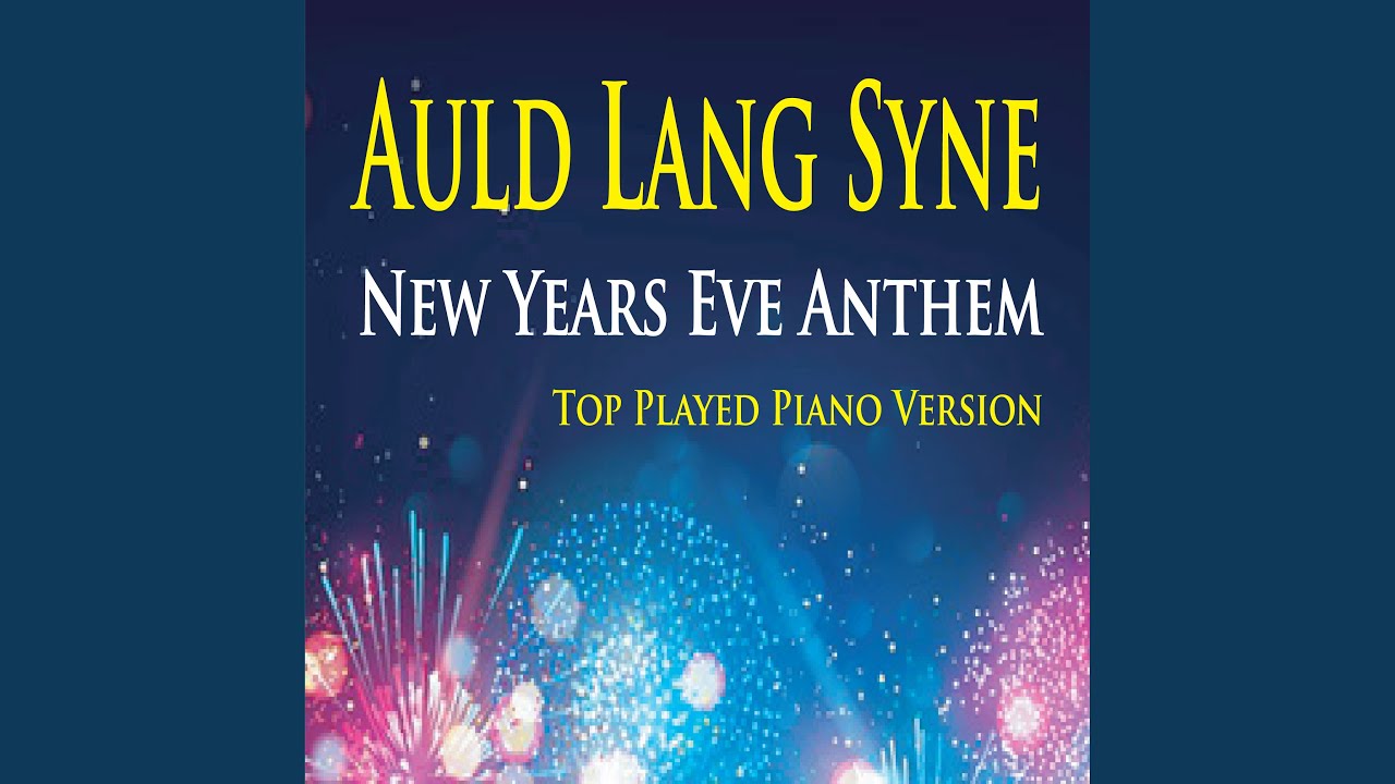 Auld Lang Syne New Years Eve Anthem (Top Played Piano Version) YouTube