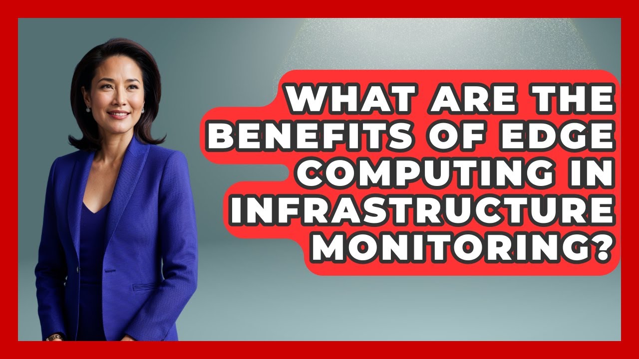 What Are The Benefits Of Edge Computing In Infrastructure Monitoring? - Civil Engineering Explained