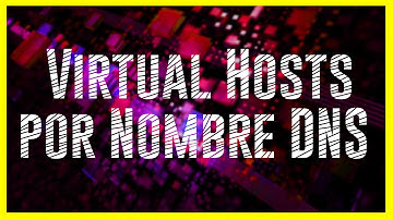 APACHE2 - Configuración de VIRTUAL HOSTS por NOMBRE de DNS
