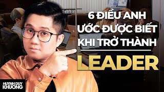 6 Điều anh ước mình được biết trước khi trở thành Leader | Huỳnh Duy Khương