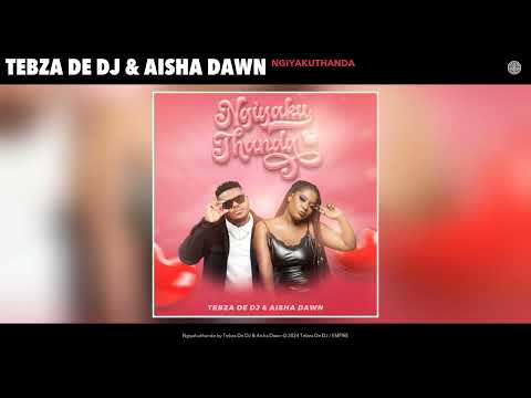 Tebza De Dj &Amp; Aisha Dawn - Ngiyakuthanda (Official Audio)