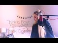 Thinkin Bout You- Frank Ocean (Cover)