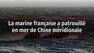 La marine française a patrouillé en mer de Chine méridionale