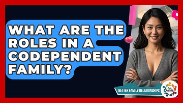 What Are The Roles In A Codependent Family? - Better Family Relationships