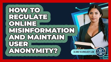 How To Regulate Online Misinformation And Maintain User Anonymity? - AI and Technology Law