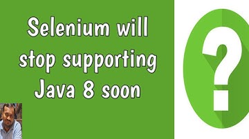 Selenium will stop supporting Java 8 soon