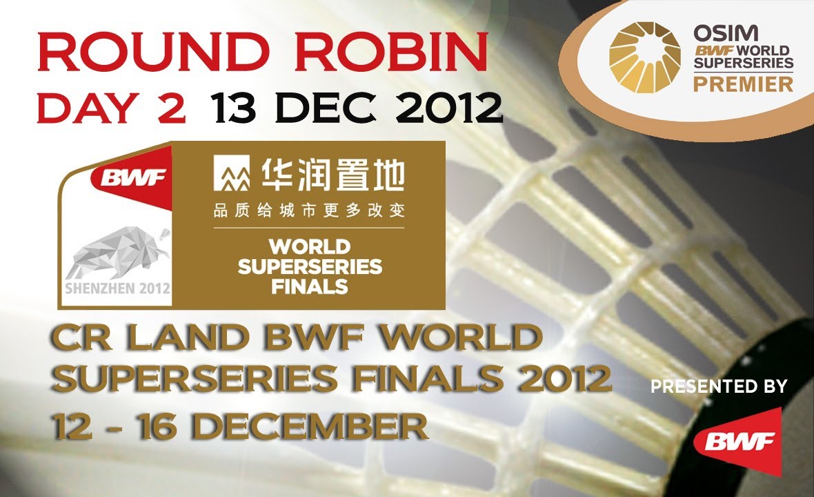 Round Robin (Day 2) - 2012 CR Land BWF World Superseries Finals