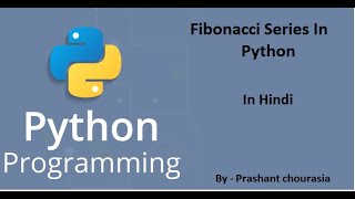 Lecture 7: Fibonacci Series In Python in hindi