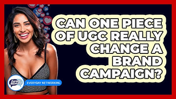 Can One Piece Of UGC Really Change A Brand Campaign? - Everyday-Networking