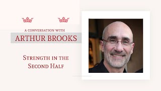 Strength in the Second Half: an online conversation with Arthur Brooks