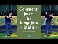 Comment jouer les longs fers    wisdomingolf prime  edouard montaz cours de golf