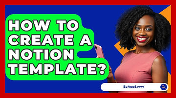 How To Create A Notion Template? - Be App Savvy
