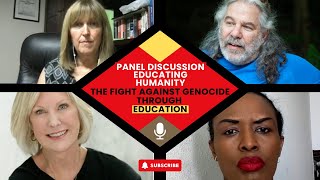 PANEL DISCUSSION: EDUCATING HUMANITY: THE FIGHT AGAINST GENOCIDE THROUGH EDUCATION
