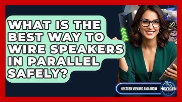 What Is The Best Way To Wire Speakers In Parallel Safely? - NextGen Viewing and Audio