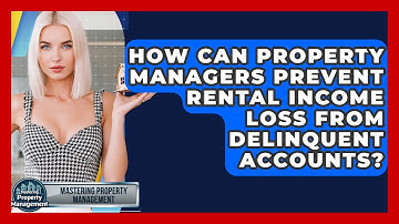 How Can Property Managers Prevent Rental Income Loss From Delinquent Accounts?