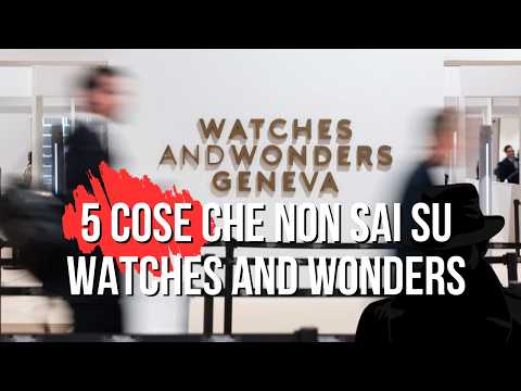 5 things you didn't know about Watches and Wonders: curiosities and more