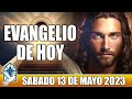 Evangelio De Hoy SABADO 13 De MAYO 2023 ORACION Y REFLEXION Santo Evangelio Del Día De Hoy