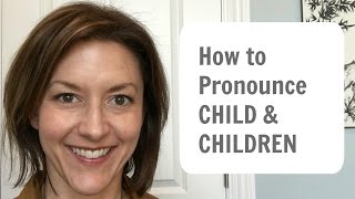 Learn To Pronounce Child & Children - American English Pronunciation Lesson