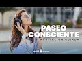 🎧Meditación Guiada: Paseo Consciente. Gratitud, Armonía y Serenidad 💙Mindfulness