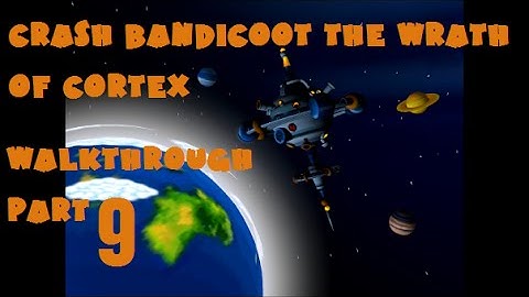 crash bandicoot the wrath of cortex part 9