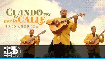 Cuando Voy Por La Calle, Trio América - Vídeo Oficial