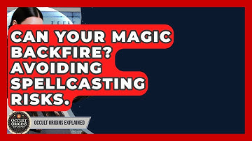 Can Your Magic Backfire? Avoiding Spellcasting Risks. - Occult Origins Explained