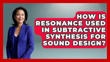 How Is Resonance Used In Subtractive Synthesis For Sound Design? - Music Producer Mastery