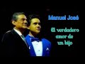 Manuel José El verdadero amor de un hijo