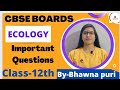 Class-12th||Ecology|| Imp Questions|| CBSE BOARDS|| Biology by Bhawna puri