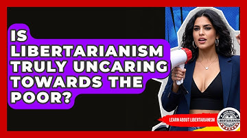 Is Libertarianism Truly Uncaring Towards The Poor? - Learn About Libertarianism
