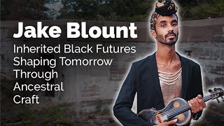 Inherited Black Futures Shaping Tomorrow Through Ancestral Craft with Jake Blount