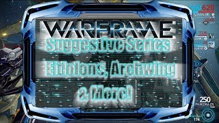 Warframe The Suggestive Series, Eidolons, Archwings & More!
