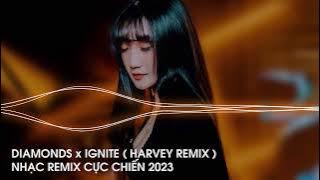 DIAMONDS x IGNITE ( HARVEY REMIX ) | NHẠC REMIX CỰC CHÁY NGHE LÀ NGHIỆN