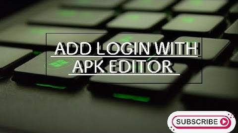 Add Login to others application with APK Editor and MT Manager