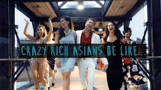 Crazy Rich Asians Be Like...