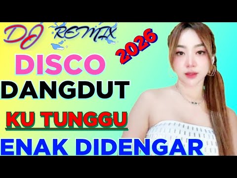 DJ REMIX DANGDUT 2026 DISCO KU TUNGGU FULL BASS ENAK DIDENGAR.