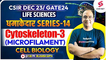Cytoskeleton | CSIR Dec 2023 & GATE 2024 | Life Sciences | Cell Biology | PYQs-14 | Dr.Ashish Gupta