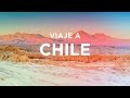 Viaje a Chile: el paraíso de los viajeros