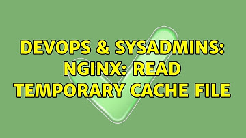 DevOps & SysAdmins: Nginx: read temporary cache file