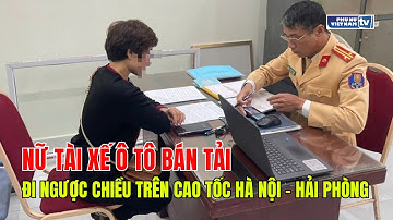 Nữ tài xế ô tô đi ngược chiều trên cao tốc Hà Nội - Hải Phòng