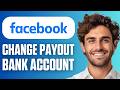 How to Change Facebook Payout Bank Account (Easy Guide 2026)
