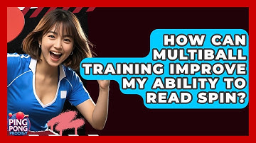How Can Multiball Training Improve My Ability To Read Spin? - Ping Pong Prodigy