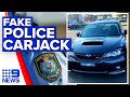 ‘Police impersonators’ warning after carjacking incident | 9 News Australia
