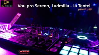 Vou Pro Sereno e Ludmila - Já Tentei