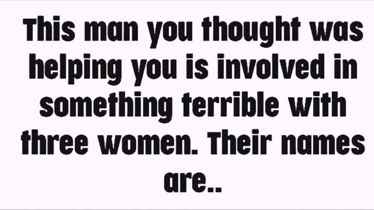 💸 This man you thought was helping you is involved in something terrible with three women. Their..