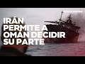 Irán controlará Estrecho de Ormuz pero permitirá a Omán decidir su parte | VISTAZO INTERNACIONAL