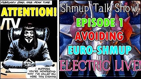 How to Avoid the EuroShmup w/ Guests Danbo and Boghog! Shmup Talk Show Live!!!