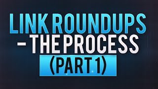 A guide to Link Roundups - the process (Part 1 )